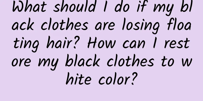 What should I do if my black clothes are losing floating hair? How can I restore my black clothes to white color?