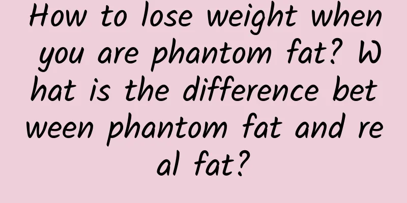 How to lose weight when you are phantom fat? What is the difference between phantom fat and real fat?
