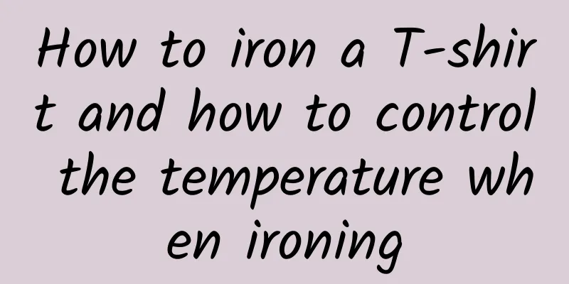 How to iron a T-shirt and how to control the temperature when ironing