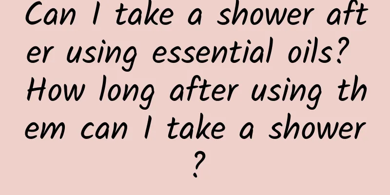 Can I take a shower after using essential oils? How long after using them can I take a shower?