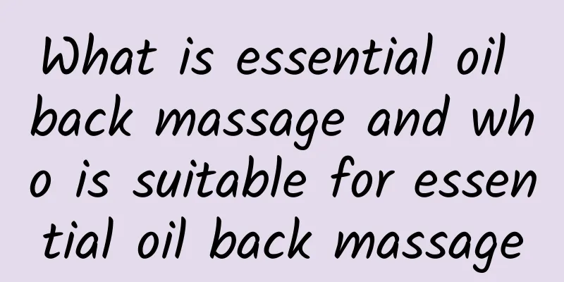 What is essential oil back massage and who is suitable for essential oil back massage
