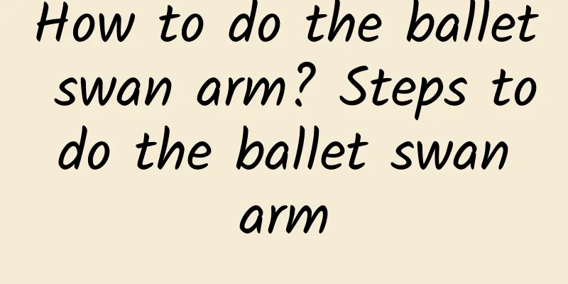 How to do the ballet swan arm? Steps to do the ballet swan arm