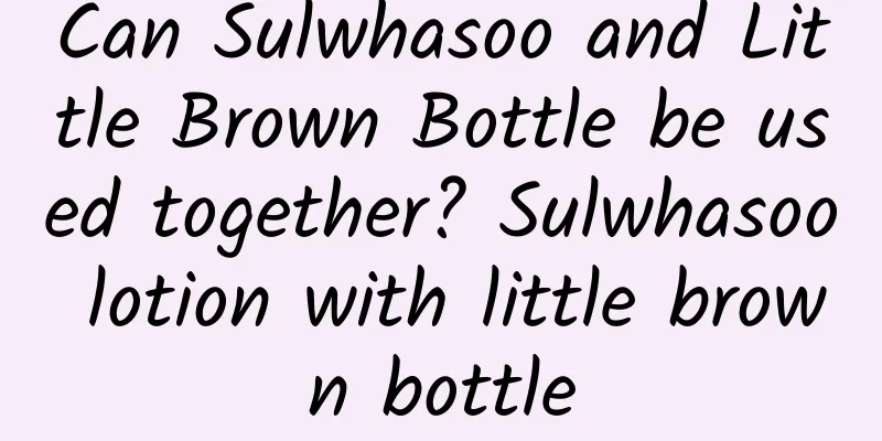 Can Sulwhasoo and Little Brown Bottle be used together? Sulwhasoo lotion with little brown bottle