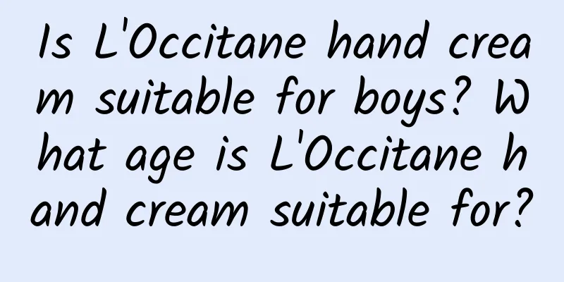 Is L'Occitane hand cream suitable for boys? What age is L'Occitane hand cream suitable for?