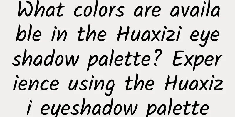 What colors are available in the Huaxizi eyeshadow palette? Experience using the Huaxizi eyeshadow palette