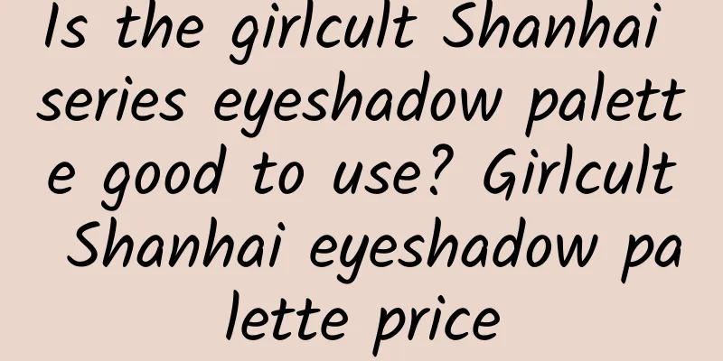 Is the girlcult Shanhai series eyeshadow palette good to use? Girlcult Shanhai eyeshadow palette price