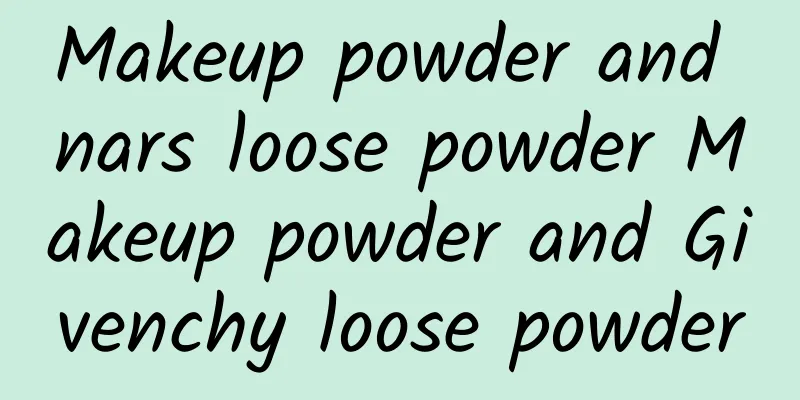 Makeup powder and nars loose powder Makeup powder and Givenchy loose powder