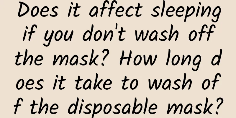 Does it affect sleeping if you don't wash off the mask? How long does it take to wash off the disposable mask?