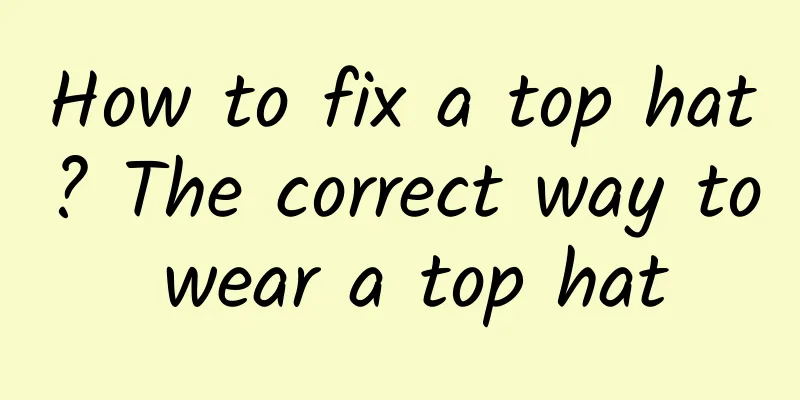 How to fix a top hat? The correct way to wear a top hat