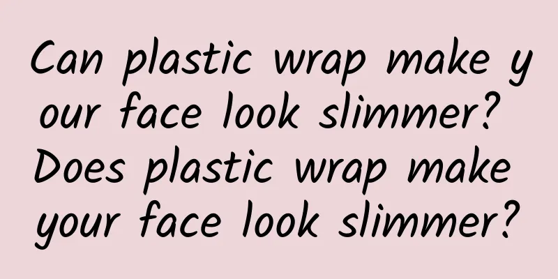 Can plastic wrap make your face look slimmer? Does plastic wrap make your face look slimmer?