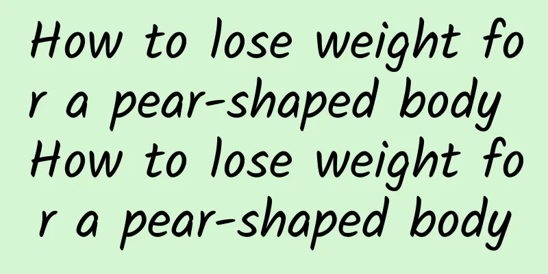 How to lose weight for a pear-shaped body How to lose weight for a pear-shaped body