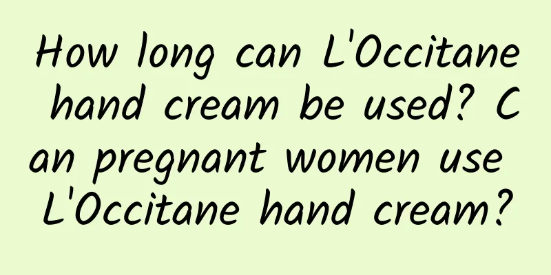 How long can L'Occitane hand cream be used? Can pregnant women use L'Occitane hand cream?