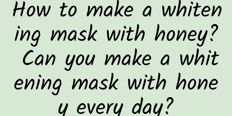 How to make a whitening mask with honey? Can you make a whitening mask with honey every day?