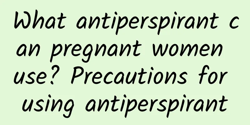 What antiperspirant can pregnant women use? Precautions for using antiperspirant