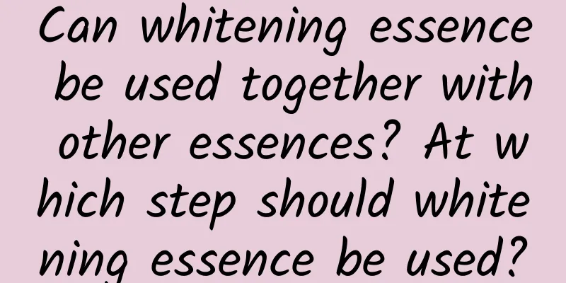 Can whitening essence be used together with other essences? At which step should whitening essence be used?