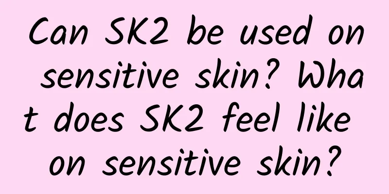 Can SK2 be used on sensitive skin? What does SK2 feel like on sensitive skin?