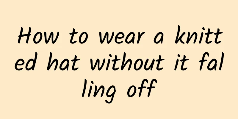 How to wear a knitted hat without it falling off