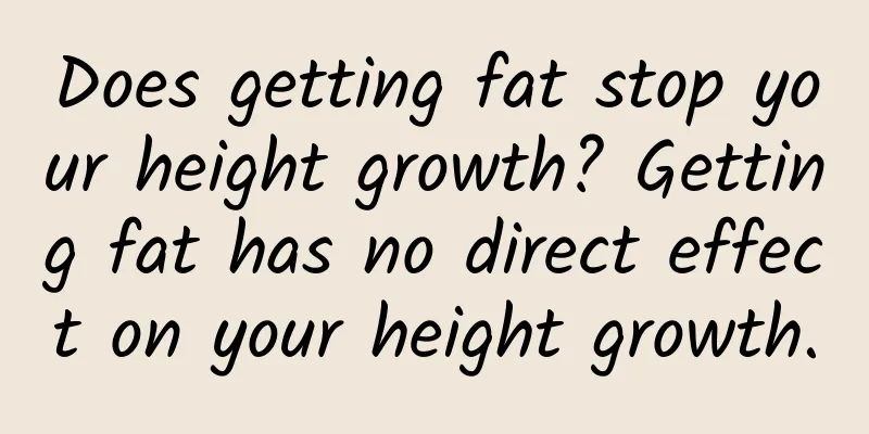Does getting fat stop your height growth? Getting fat has no direct effect on your height growth.