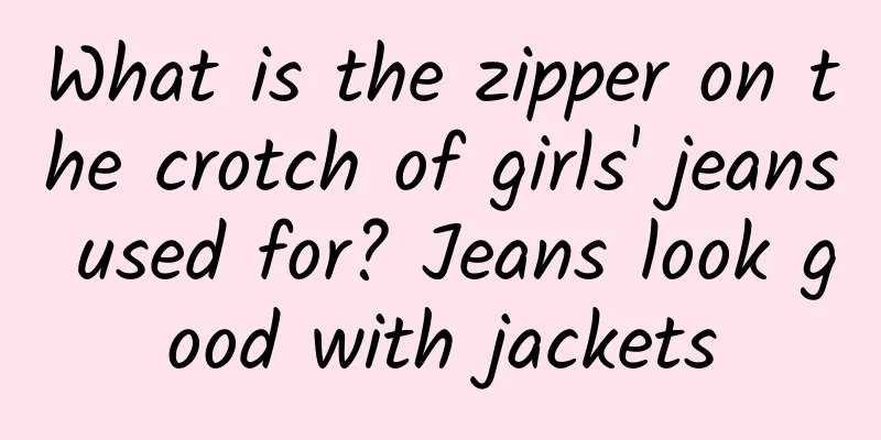 What is the zipper on the crotch of girls' jeans used for? Jeans look good with jackets