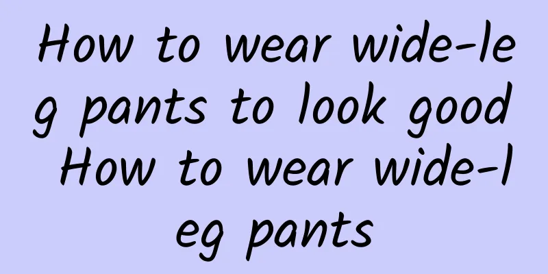How to wear wide-leg pants to look good How to wear wide-leg pants
