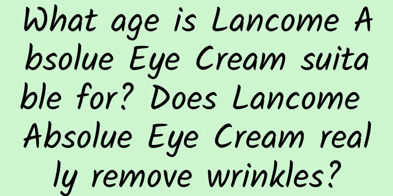 What age is Lancome Absolue Eye Cream suitable for? Does Lancome Absolue Eye Cream really remove wrinkles?