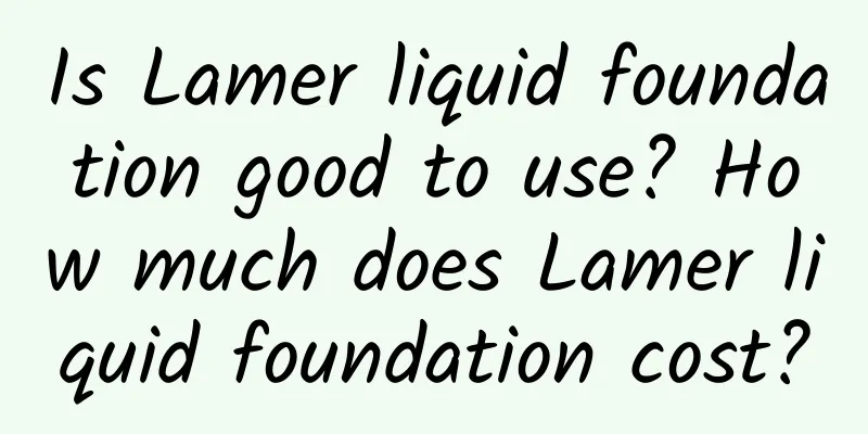 Is Lamer liquid foundation good to use? How much does Lamer liquid foundation cost?