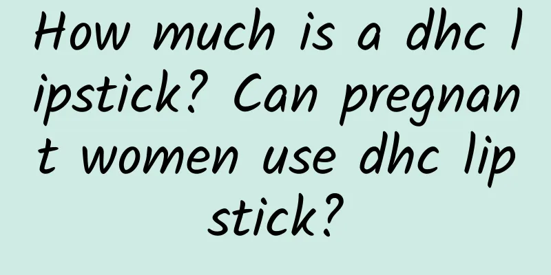 How much is a dhc lipstick? Can pregnant women use dhc lipstick?