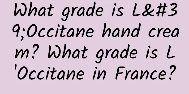 What grade is L'Occitane hand cream? What grade is L'Occitane in France?