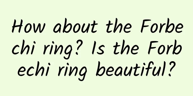 How about the Forbechi ring? Is the Forbechi ring beautiful?