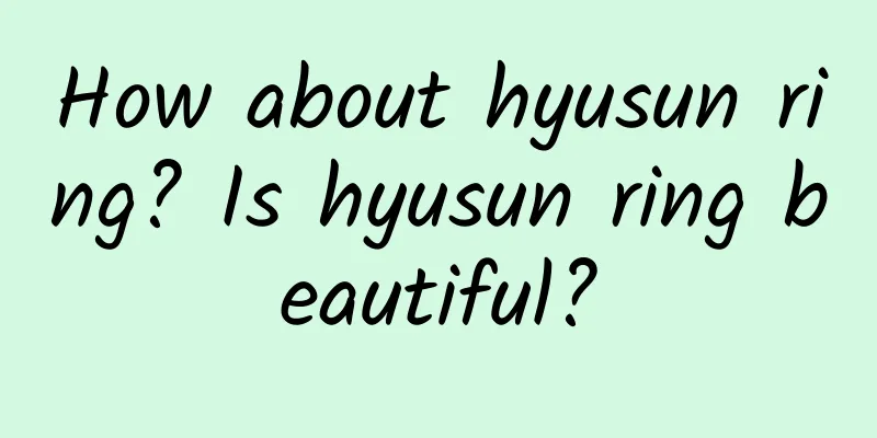 How about hyusun ring? Is hyusun ring beautiful?