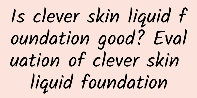 Is clever skin liquid foundation good? Evaluation of clever skin liquid foundation