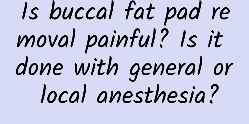Is buccal fat pad removal painful? Is it done with general or local anesthesia?