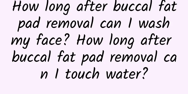 How long after buccal fat pad removal can I wash my face? How long after buccal fat pad removal can I touch water?