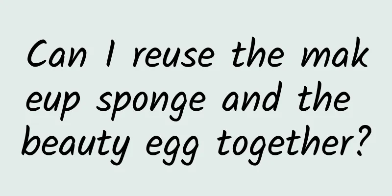 Can I reuse the makeup sponge and the beauty egg together?