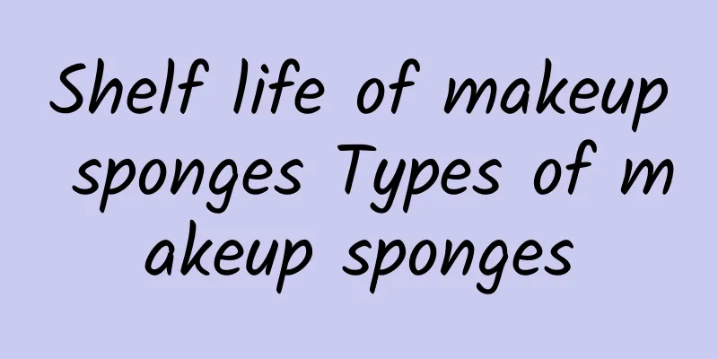 Shelf life of makeup sponges ​Types of makeup sponges