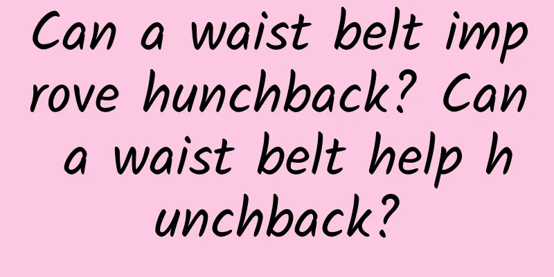 Can a waist belt improve hunchback? Can a waist belt help hunchback?