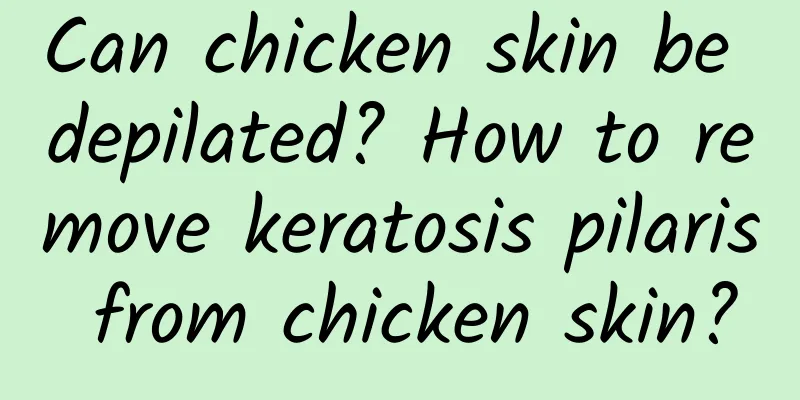 Can chicken skin be depilated? How to remove keratosis pilaris from chicken skin?