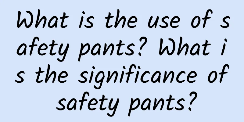 What is the use of safety pants? What is the significance of safety pants?