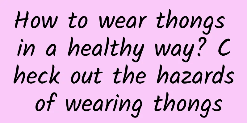 How to wear thongs in a healthy way? Check out the hazards of wearing thongs