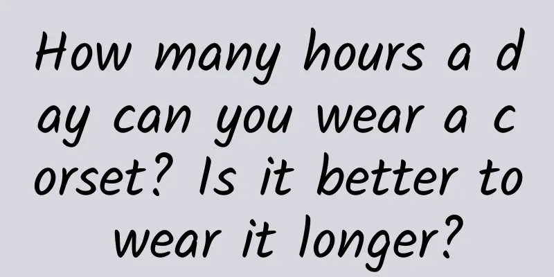 How many hours a day can you wear a corset? Is it better to wear it longer?