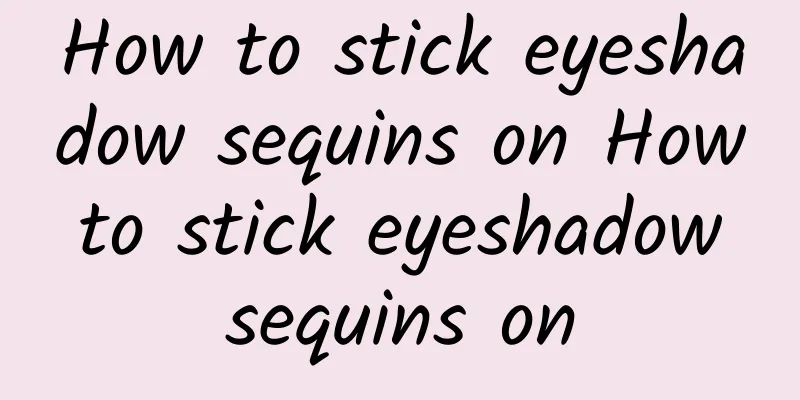 How to stick eyeshadow sequins on How to stick eyeshadow sequins on