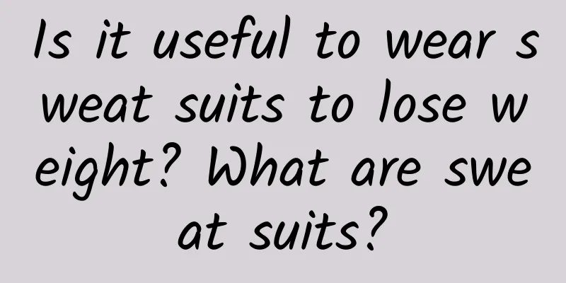 Is it useful to wear sweat suits to lose weight? What are sweat suits?