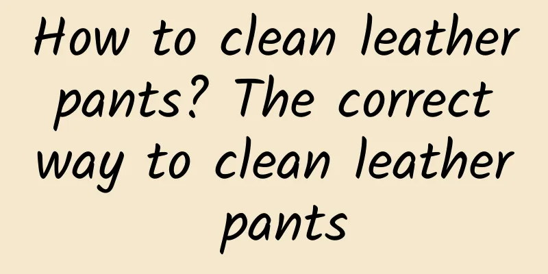 How to clean leather pants? The correct way to clean leather pants