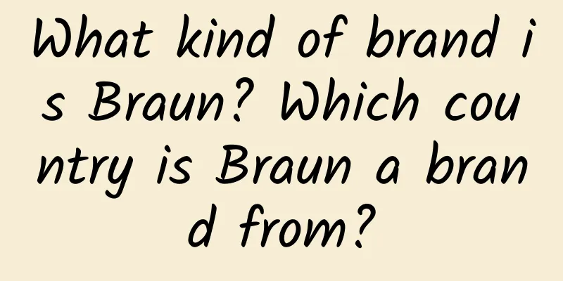 What kind of brand is Braun? Which country is Braun a brand from?