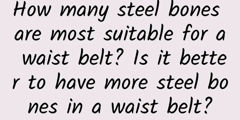 How many steel bones are most suitable for a waist belt? Is it better to have more steel bones in a waist belt?