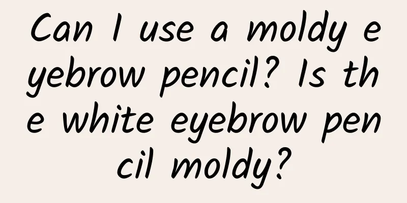 Can I use a moldy eyebrow pencil? Is the white eyebrow pencil moldy?