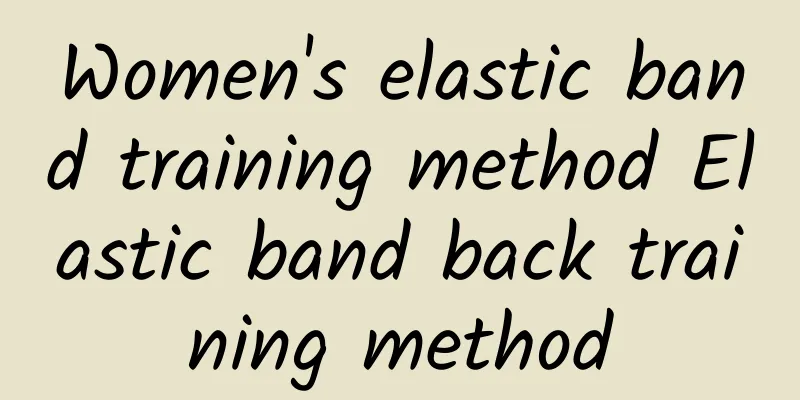 Women's elastic band training method Elastic band back training method