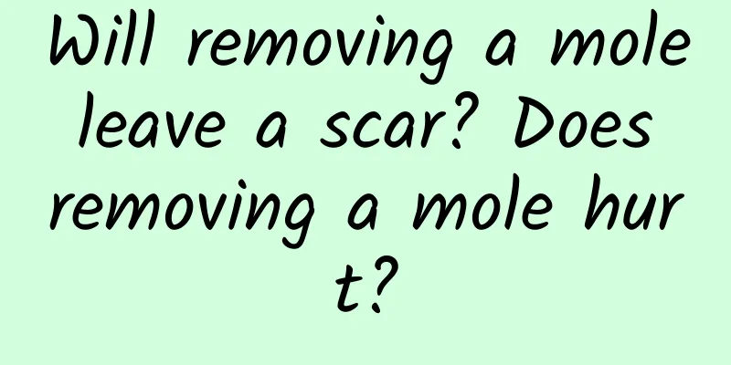 Will removing a mole leave a scar? Does removing a mole hurt?