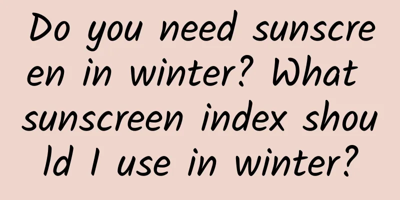 Do you need sunscreen in winter? What sunscreen index should I use in winter?