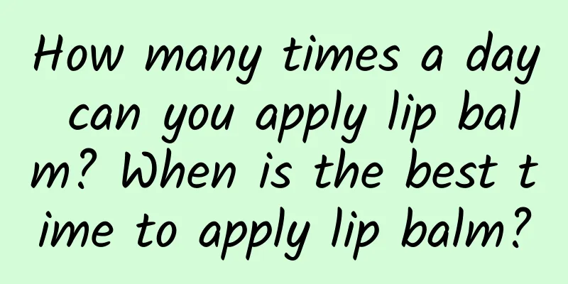 How many times a day can you apply lip balm? When is the best time to apply lip balm?